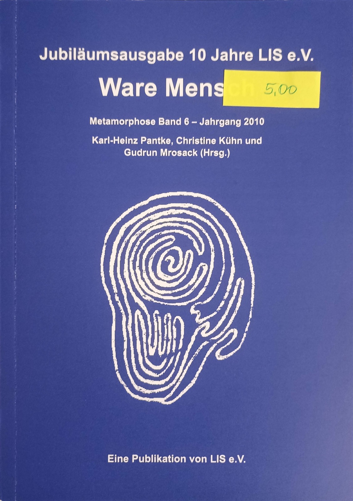 Ware Mensch - Metamorphose Band 6, Jahrgang 2010. Herausgegeben von Karl-Heinz Pantke, Christine Kühn und Gudrun Mrosack.